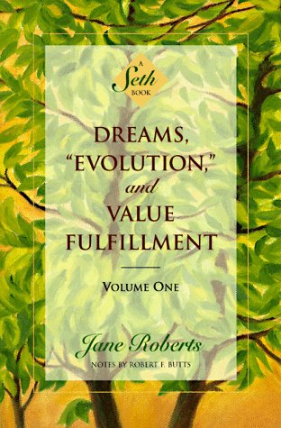 Dreams, "Evolution", and Value Fulfillment, Vol. 1: A Seth Book