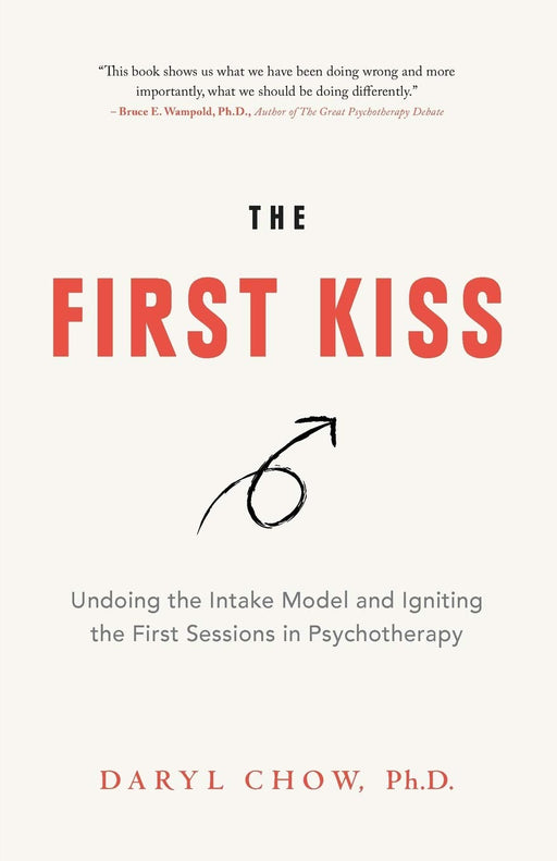 The First Kiss: Undoing the Intake Model and Igniting First Sessions in Psychotherapy