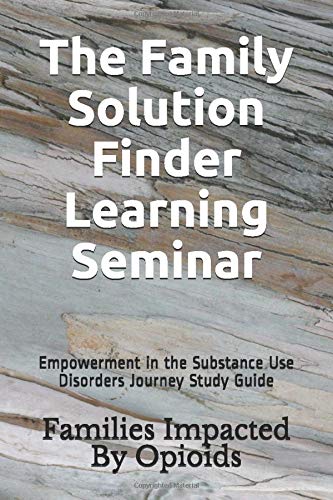 The Family Solution Finder Learning Seminar: Empowerment in the Substance Use Disorders Journey