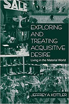 Exploring and Treating Acquisitive Desire: Living in the Material World (NULL)