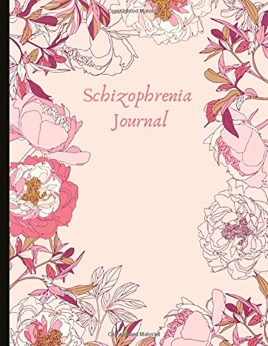 Schizophrenia Journal: Track Schizophrenia Symptoms,  Moods, Sleep Patterns, Energy, Therapy, Coping Skills, & Lots Of Lined Journal Pages, Inspiring Quotes, Prompts & More!