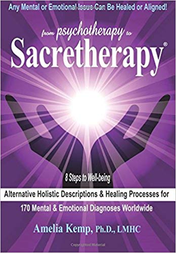From Psychotherapy to Sacretherapy: Alternative Holistic Descriptions & Healing Processes for 170 Mental & Emotional Diagnoses Worldwide