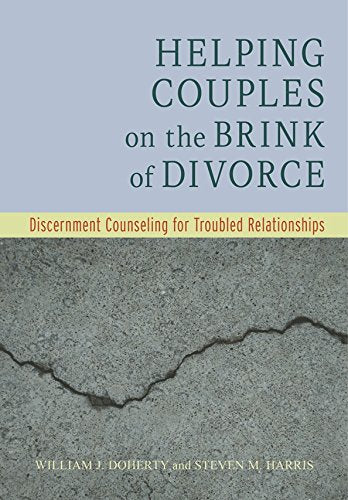 Helping Couples on the Brink of Divorce: Discernment Counseling for Troubled Relationships