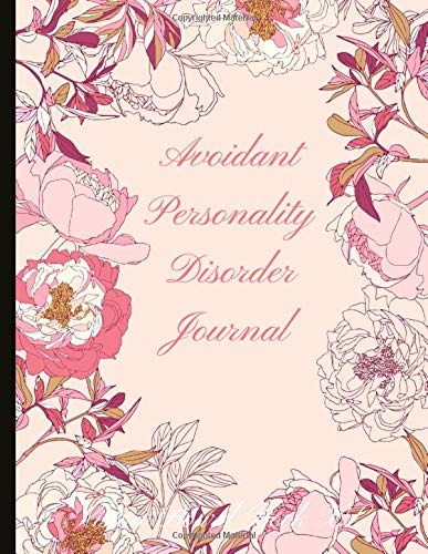 Avoidant Personality Disorder Journal: Beautiful Journal for People With APD w. Anxiety and Mood Trackers with Social Anxiety and Avoidant Personality ... Exercises, Gratitude Prompts and more.