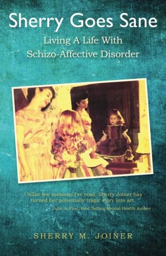 Sherry Goes Sane: Living A Life With Schizo-Affective Disorder