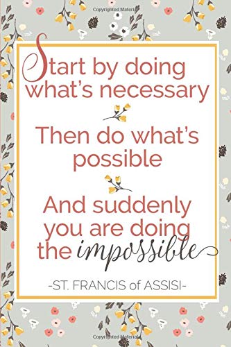 Start by Doing What's Necessary - St. Francis of Assisi Quote (6x9 Journal): Lined Writing Notebook, 120 Pages ? Blue, Rose, and Yellow Floral with Inspirational Quote
