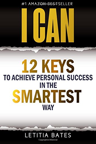 I Can: 12 Keys To Achieve Personal Success In The SMARTEST Way