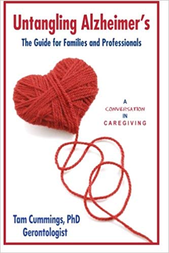 Untangling Alzheimer's: The Guide for Families and Professionals (A Conversation in Caregiving) (Volume 1)