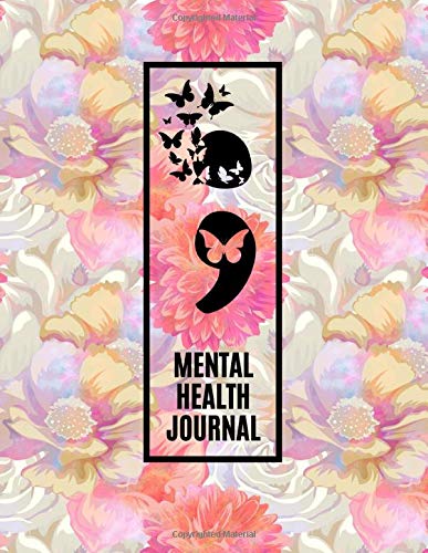 Mental Health Journal: Daily Mental Health Tracker and Planner for Men, Women and Teens | Butterfly Semicolon Self Care Notebook Diary for Anxiety, ... Well-Being (Mental Health Journaling)