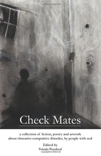 Check Mates: A Collection of Fiction, Poetry and Artwork About Obsessive-Compulsive Disorder, by People with OCD