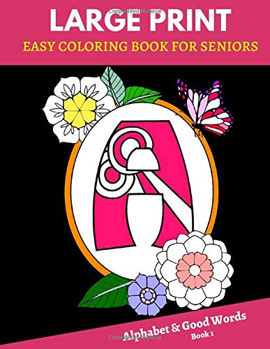 Large Print Easy Coloring Book for Seniors: Alphabet & Good Words (Book 1): A Large 8.5”x11” Easy Coloring Book for Adults, Seniors & Beginners. ... Coloring Activity Book, Easy Patterns.