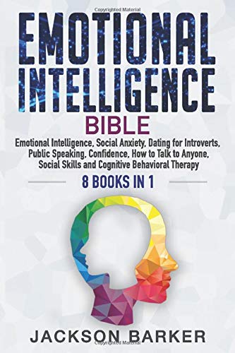 Emotional Intelligence Bible: Emotional Intelligence, Social Anxiety, Dating for Introverts, Public Speaking, Confidence, How to Talk to Anyone, ... Therapy (Emotional Intelligence Mastery)