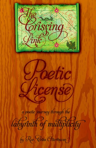 The Crissing Link: Poetic License: a poetic journey through the labyrinth of multiplicity