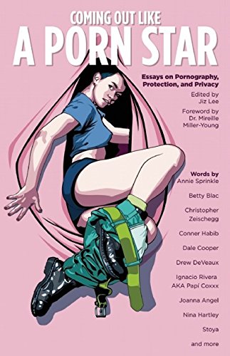Coming Out Like a Porn Star: Essays on Pornography, Protection, and Privacy