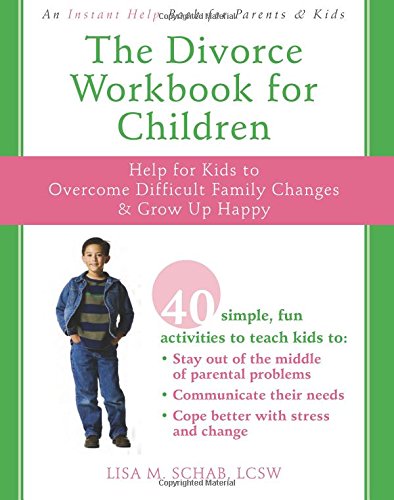 The Divorce Workbook for Children: Help for Kids to Overcome Difficult Family Changes and Grow Up Happy