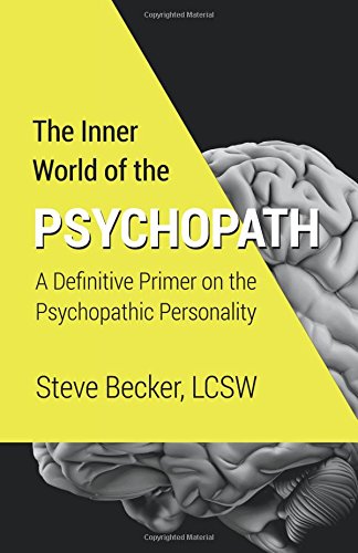 The Inner World of the Psychopath: A definitive primer on the psychopathic personality