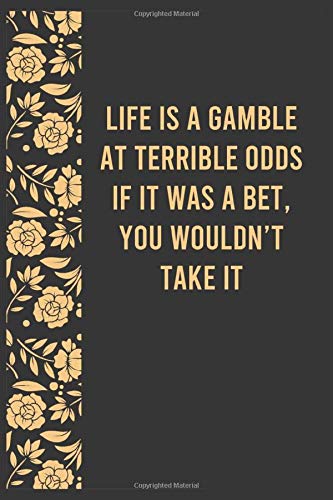 Life is a gamble at terrible odds if it was a bet, you would: Motivational Notebook For Women Men, Inspirational Journal, Women Empowerment Journal, ... You Gift for Coworker Employee Friend Stud