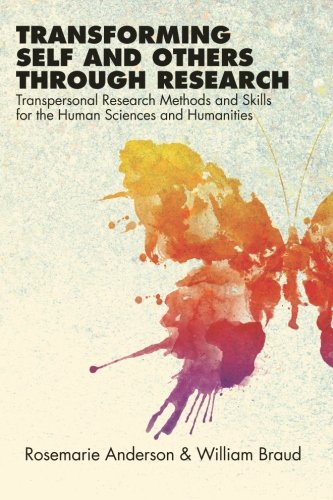 Transforming Self and Others through Research: Transpersonal Research Methods and Skills for the Human Sciences and Humanities (SUNY series in Transpersonal and Humanistic Psychology)