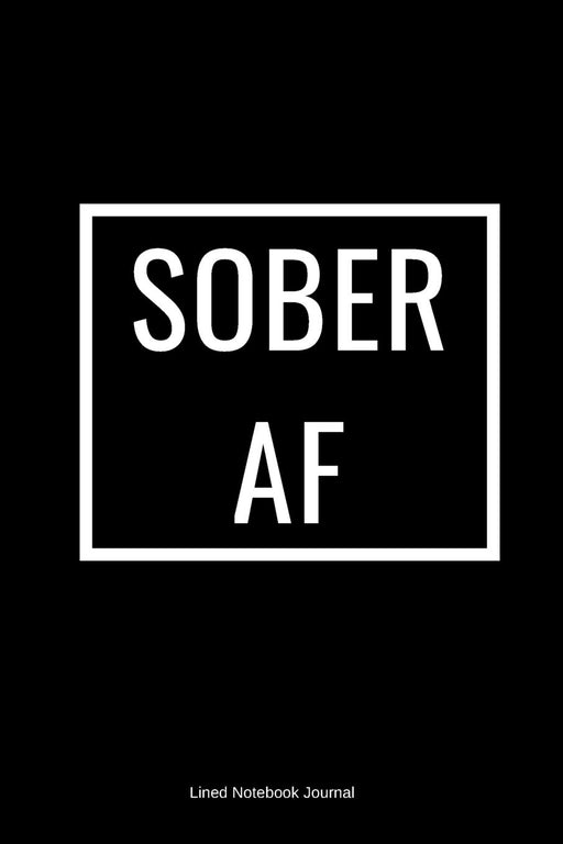 Sober AF: Sober Journal, Sobriety Notebook Journals for Recovery, Gift for Recovering Alcoholic, Mens Womens Daily Journal