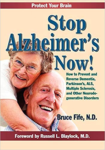 Stop Alzheimer's Now!: How to Prevent and Reverse Dementia, Parkinson's, ALS, Multiple Sclerosis, and Other Neurodegenerative Disorders