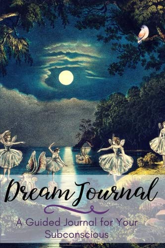 Dream Journal: A Guided Dream Journal Notebook Diary for Your Subconscious with Journaling Prompts: Great for Men and Women Who Want to Record and ... Fairy Garden (Dream Journal Workbook)