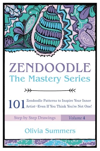 Zendoodle: 101 Zendoodle Patterns to Inspire Your Inner Artist--Even if You Think You're Not One (Zendoodle Mastery Series) (Volume 4)