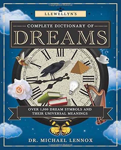 Llewellyn's Complete Dictionary of Dreams: Over 1,000 Dream Symbols and Their Universal Meanings (Llewellyn's Complete Book Series)