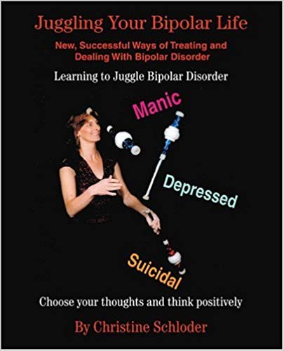 Juggling Your Bipolar Life: New, Successful Ways of Treating and Dealing With Bipolar Disorder