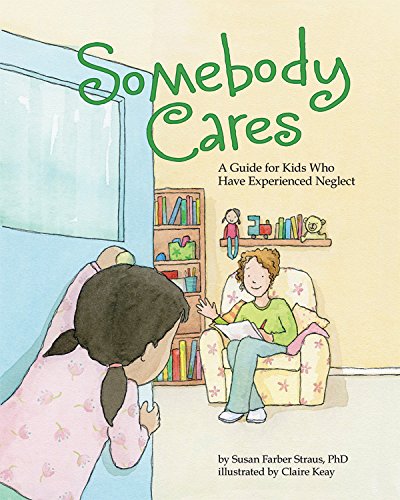 Somebody Cares: A Guide for Kids Who Have Experienced Neglect