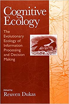Cognitive Ecology: The Evolutionary Ecology of Information Processing and Decision Making
