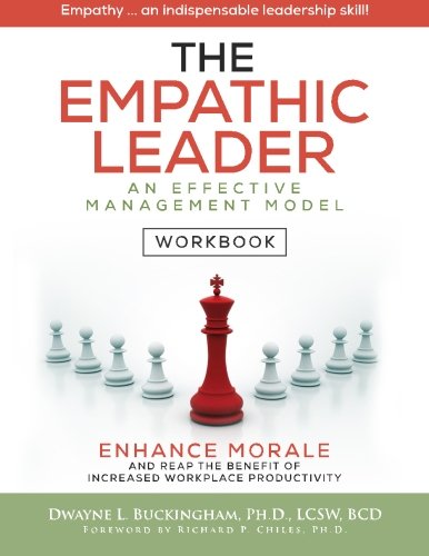 The Empathic Leader (Workbook): An Effective Managment Model for Enhancing Morale and Increasing Workplace Productivity