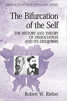 The Bifurcation of the Self: The History and Theory of Dissociation and Its Disorders (Library of the History of Psychological Theories)