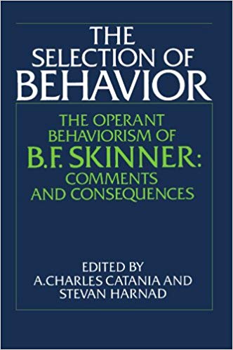 The Selection of Behavior: The Operant Behaviorism of B. F. Skinner: Comments and Consequences