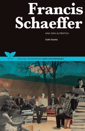 Francis Schaeffer: Una vida auténtica (Spanish Edition)