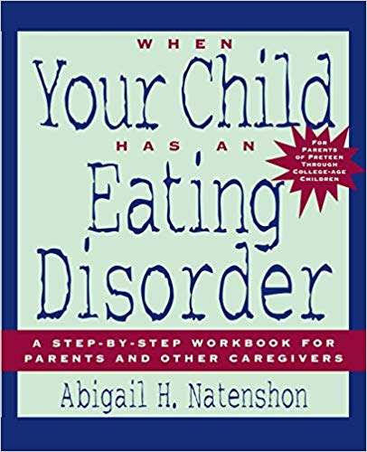 When Your Child Has an Eating Disorder: A Step-by-Step Workbook for Parents and Other Caregivers