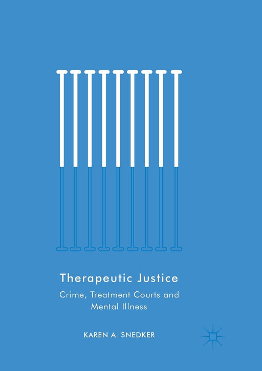 Therapeutic Justice: Crime, Treatment Courts and Mental Illness