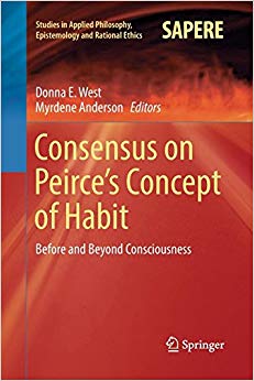 Consensus on Peirce’s Concept of Habit: Before and Beyond Consciousness (Studies in Applied Philosophy, Epistemology and Rational Ethics)