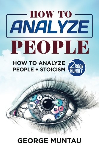 How To Analyze People: This Book Includes - How To Analyze People AND Stoicism - A Two Book Bundle