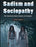 Sadism and Sociopathy: Why People Become Sadists, Sociopaths, and Psychopaths