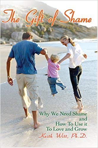 THE GIFT OF SHAME: Why We Need Shame and How To Use it To Love and Grow