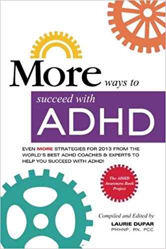 MORE ways to succeed with ADHD: Even MORE strategies for 2013 From the World's Best ADHD Coaches and Experts to Help you Succeed with ADHD! (ADHD Awareness Book Project) (Volume 3)