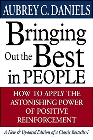 Bringing Out the Best in People: How to Apply the Astonishing Power of Positive Reinforcement