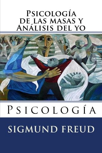 Psicologia de las masas y analisis del yo: Psicologia (Spanish Edition)