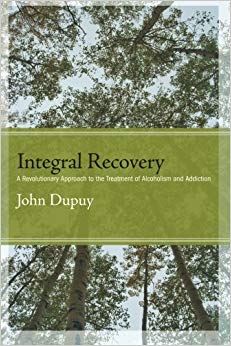 Integral Recovery: A Revolutionary Approach to the Treatment of Alcoholism and Addiction (SUNY series in Integral Theory)