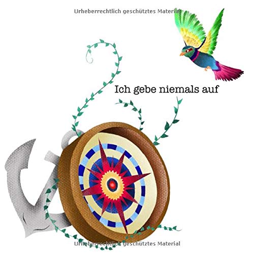 Ich gebe niemals auf: Tagebuch Diary Achtsamkeit Vogel mit Compass blanko 61 seiten (German Edition)