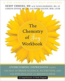 The Chemistry of Joy Workbook: Overcoming Depression Using the Best of Brain Science, Nutrition, and the Psychology of Mindfulness (A New Harbinger Self-Help Workbook)