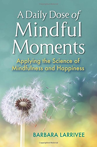 A Daily Dose of Mindful Moments: Applying the Science of  Mindfulness and Happiness
