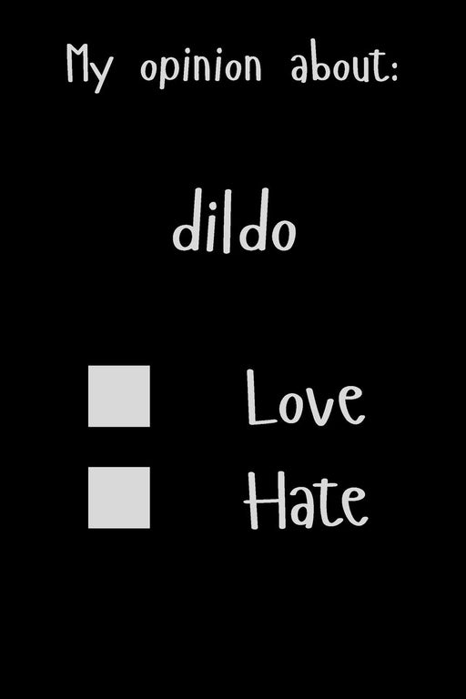 My opinion about: dildo Love Hate: Show Your Opinion, Great Gift Idea With Funny Text On Cover, Great Motivational, Unique Notebook, Journal, Diary