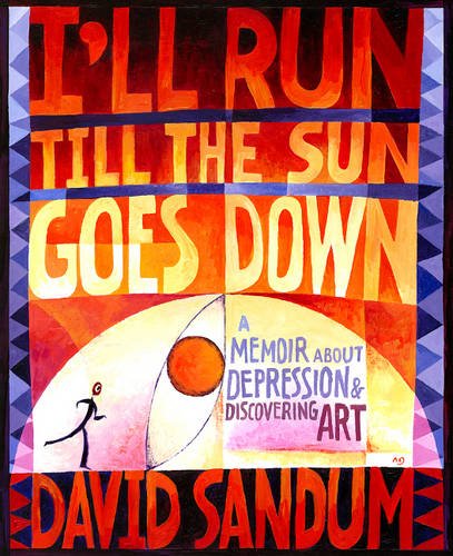 I'll Run Till the Sun Goes Down: A Memoir About Depression and Discovering Art