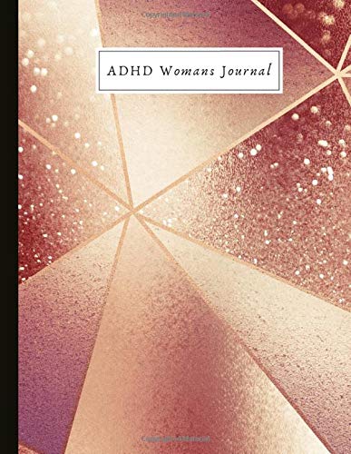 ADHD Womans Journal: Track ADHD Symptoms & Triggers, Implement Lifestyle Changes e.g. Sleep Schedules and Mindful Eating, Problem Area Worksheets, ... and ADHD Quotes + Self Esteem Exercises!